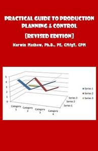 Practical Guide to Production Planning & Control [Revised Edition] di Kerwin Mathew edito da Createspace