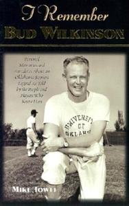 I Remember Bud Wilkinson: Personal Memories and Anecdotes about an Oklahoma Soonerslegend as Told by the People and Play di Mike Towle edito da CUMBERLAND HOUSE PUB
