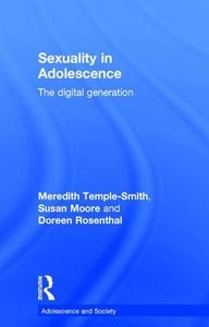 Sexuality in Adolescence: The Digital Generation di Meredith Temple-Smith, Susan Moore, Doreen Rosenthal edito da ROUTLEDGE