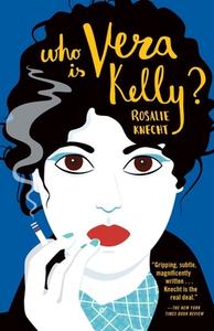Who Is Vera Kelly? di Rosalie Knecht edito da TIN HOUSE BOOKS