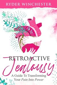 Retroactive Jealousy di Ryder Winchester edito da Stonebank Publishing