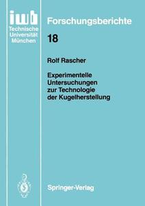 Experimentelle Untersuchungen zur Technologie der Kugelherstellung di Rolf Rascher edito da Springer Berlin Heidelberg