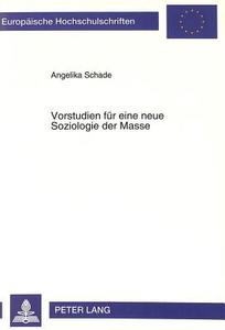 Vorstudien für eine neue Soziologie der Masse di Angelika Schade edito da Lang, Peter GmbH