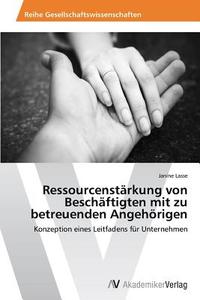 Ressourcenstärkung von Beschäftigten mit zu betreuenden Angehörigen di Janine Lasse edito da AV Akademikerverlag