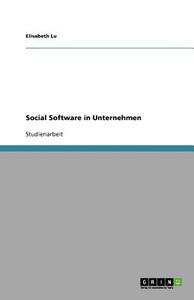 Social Software In Unternehmen di Elisabeth Lu edito da Grin Publishing
