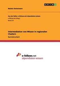 Intermediation von Wissen in regionalen Clustern di Natalie Steinemann edito da GRIN Publishing