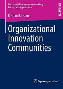 Organizational Innovation Communities di Bastian Bansemir edito da Gabler, Betriebswirt.-Vlg