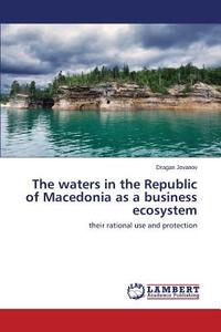 The waters in the Republic of Macedonia as a business ecosystem di Dragan Jovanov edito da LAP Lambert Academic Publishing