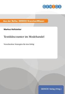 Textildiscounter im Modehandel di Markus Hofstetter edito da GBI-Genios Verlag