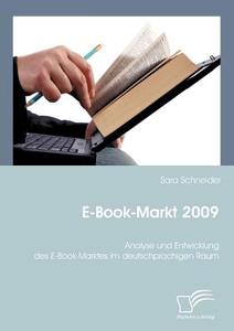 E-Book-Markt 2009: Analyse und Entwicklung des E-Book-Marktes im deutschprachigen Raum di Sara Schneider edito da Diplomica Verlag