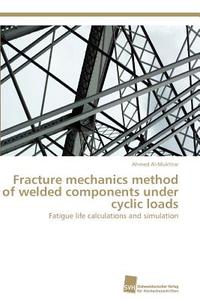 Fracture mechanics method of welded components under cyclic loads di Ahmed Al-Mukhtar edito da Südwestdeutscher Verlag für Hochschulschriften AG  Co. KG