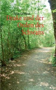 Drake Und Der Orden Des Schwans di Felix Gaudian edito da Books On Demand