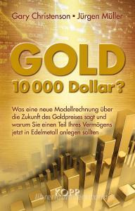 Gold: 10.000 Dollar? di Gary Christenson, Jürgen Müller edito da Kopp Verlag