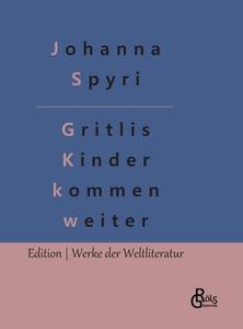 Gritlis Kinder kommen weiter di Johanna Spyri edito da Gröls Verlag
