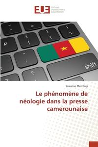 Le phénomène de néologie dans la presse camerounaise di Josianne Matchug edito da Éditions universitaires européennes