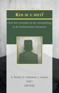 Ken Ik U Niet?: Over Het Vreemde En de Vreemdeling in de Nederlandse Literatuur di G. Claasens edito da PEETERS PUB