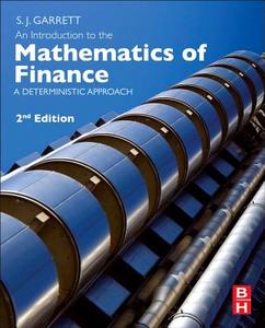 An Introduction to the Mathematics of Finance: A Deterministic Approach di Stephen Garrett edito da BUTTERWORTH HEINEMANN