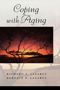 Coping with Aging di Richard S. Lazarus, Bernice N. Lazarus edito da OXFORD UNIV PR
