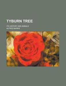 Tyburn Tree di Alfred Marks edito da General Books Llc