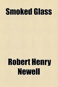 Smoked Glass di Orpheus C. Kerr, Robert Henry Newell edito da General Books Llc