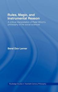 Rules, Magic and Instrumental Reason di Berel Dov Lerner, Peter Winch edito da Taylor & Francis Ltd