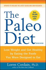 Paleo Diet: Lose Weight and Get Healthy by Eating the Foods You Were Designed to Eat ( Revised) di Loren Cordain edito da Houghton Mifflin Harcourt Publishing Company