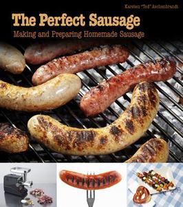 Perfect Sausage: Making and Preparing Homemade Sausage di Karsten Ted Aschenbrandt edito da Schiffer Publishing Ltd