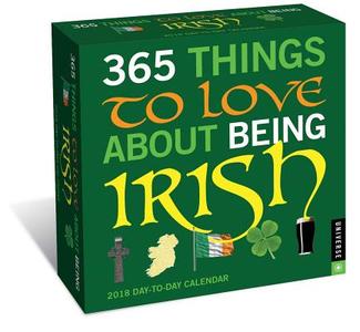 365 Things To Love About Being Irish 2018 Day-to-day Calendar di Universe Publishing edito da Universe Publishing