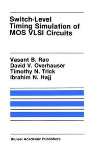 Switch-Level Timing Simulation of MOS VLSI Circuits di Ibrahim N. Hajj, David V. Overhauser, Vasant B. Rao, Timothy N. Trick edito da Springer US