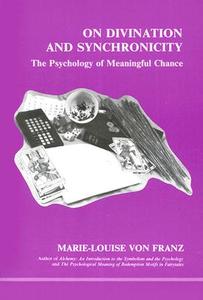 On Divination And Synchronicity di Marie-Louise Von Franz edito da Inner City Books