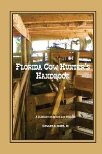 Florida Cow Hunter's Handbook: A Glossary of Terms and Phrases di Howard S. Jones Jr edito da Panther Gap Publishers