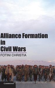 Alliance Formation in Civil Wars di Fotini Christia edito da Cambridge University Press