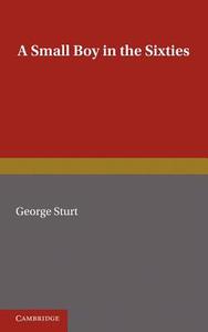 A Small Boy in the Sixties di George Sturt edito da Cambridge University Press