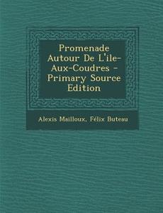 Promenade Autour de L'Ile-Aux-Coudres di Alexis Mailloux, Felix Buteau edito da Nabu Press