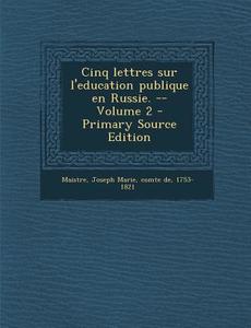 Cinq Lettres Sur L'Education Publique En Russie. -- Volume 2 edito da Nabu Press