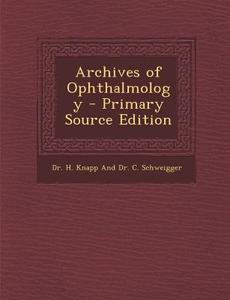 Archives of Ophthalmology - Primary Source Edition edito da Nabu Press