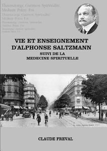 Vie Et Enseignement D'alphonse Saltzmann Suivi De La Medecine Spirituelle di Claude FREVAL edito da Lulu.com