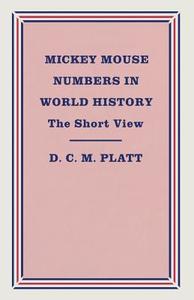 Mickey Mouse Numbers in World History di D. C. M. Platt edito da Palgrave Macmillan