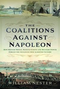 The Coalitions Against Napoleon di William Nester edito da Pen & Sword Books Ltd