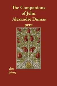 The Companions of Jehu di Alexandre Dumas Pere edito da ECHO LIB