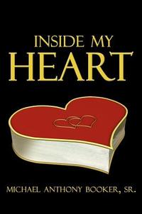 Inside My Heart di Michael Anthony Booker Sr edito da AUTHORHOUSE