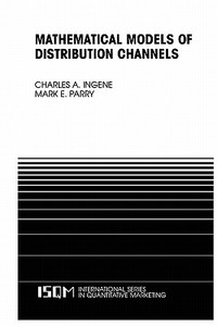 Mathematical Models of Distribution Channels di Charles A. Ingene edito da Springer