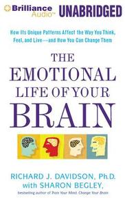 The Emotional Life of Your Brain: How Its Unique Patterns Affect the Way You Think, Feel, and Live - And How You Can Change Them di Richard J. Davidson edito da Brilliance Audio