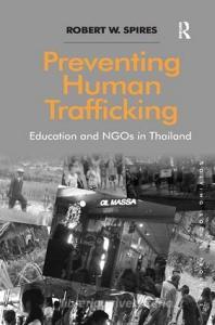 Preventing Human Trafficking: Education and Ngos in Thailand di Robert W. Spires edito da ROUTLEDGE