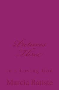 Pictures Three: To a Loving God di Marcia Batiste Smith Wilson edito da Createspace Independent Publishing Platform