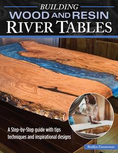 Building Wood and Resin River-Style Tables: A Step-By-Step Guide with Tips, Techniques, and Inspirational Designs di Bradlyn Zimmerman edito da FOX CHAPEL PUB CO INC