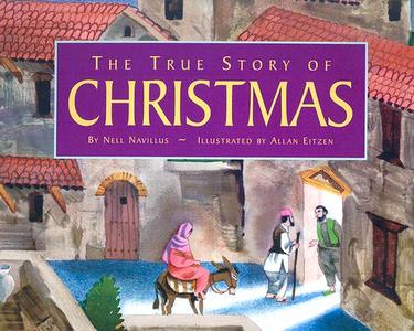 True Story of Christmas di Nell Navillus edito da Sweetwater Press
