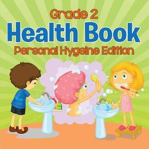 Grade 2 Health Book: Personal Hygeine Edition di Baby Professor edito da Baby Professor