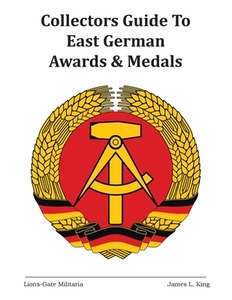 Collectors Guide to East German Awards and Medals di James L. King edito da Page Publishing Inc