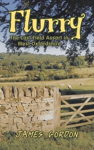 Flurry: The Last Field Assart in West Oxfordshire di James Gordon edito da AUTHORHOUSE UK